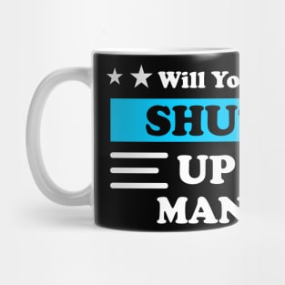 Will You Shut Up Man Mug